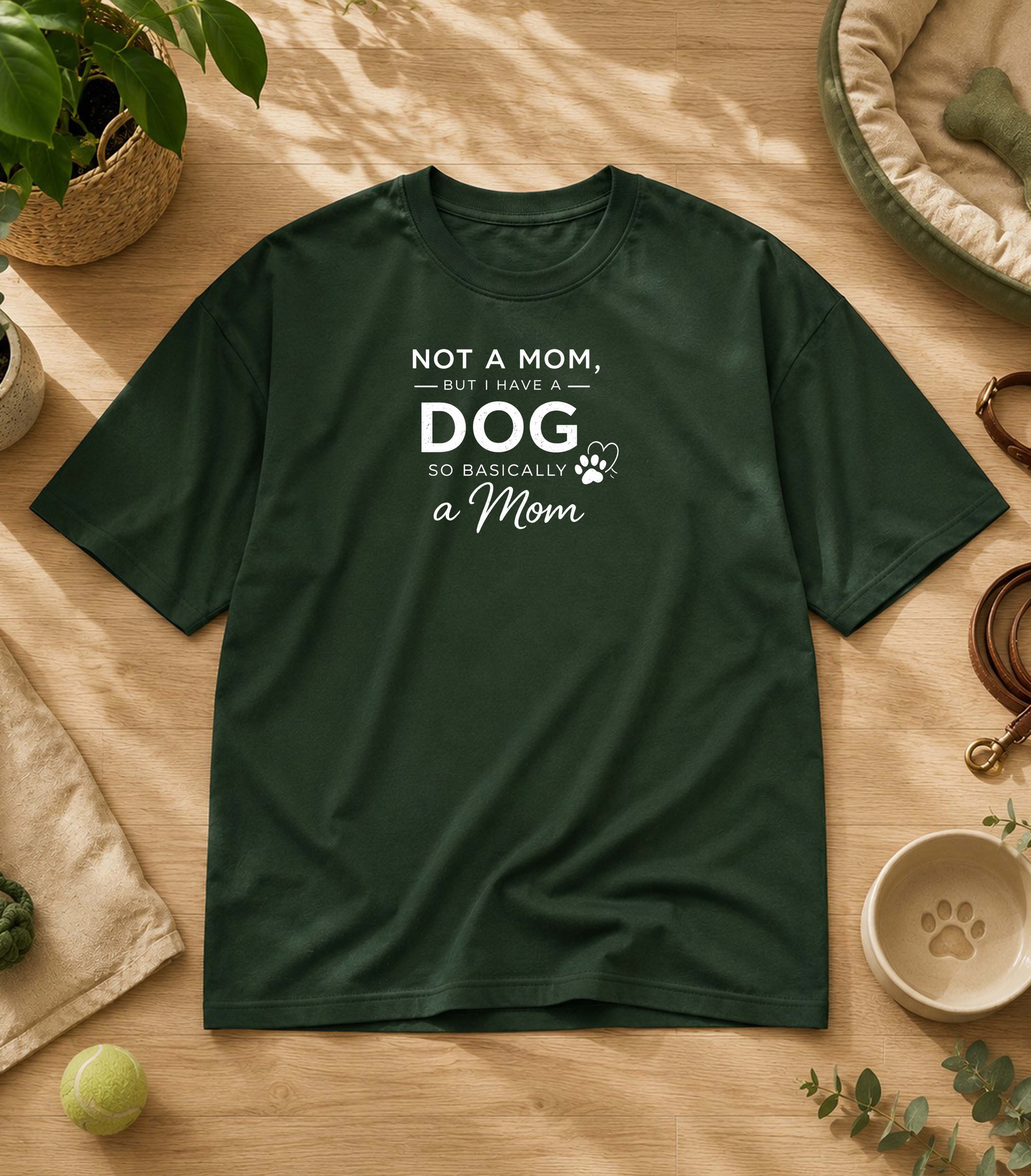Not A Mom But I Have A Dog T-Shirt