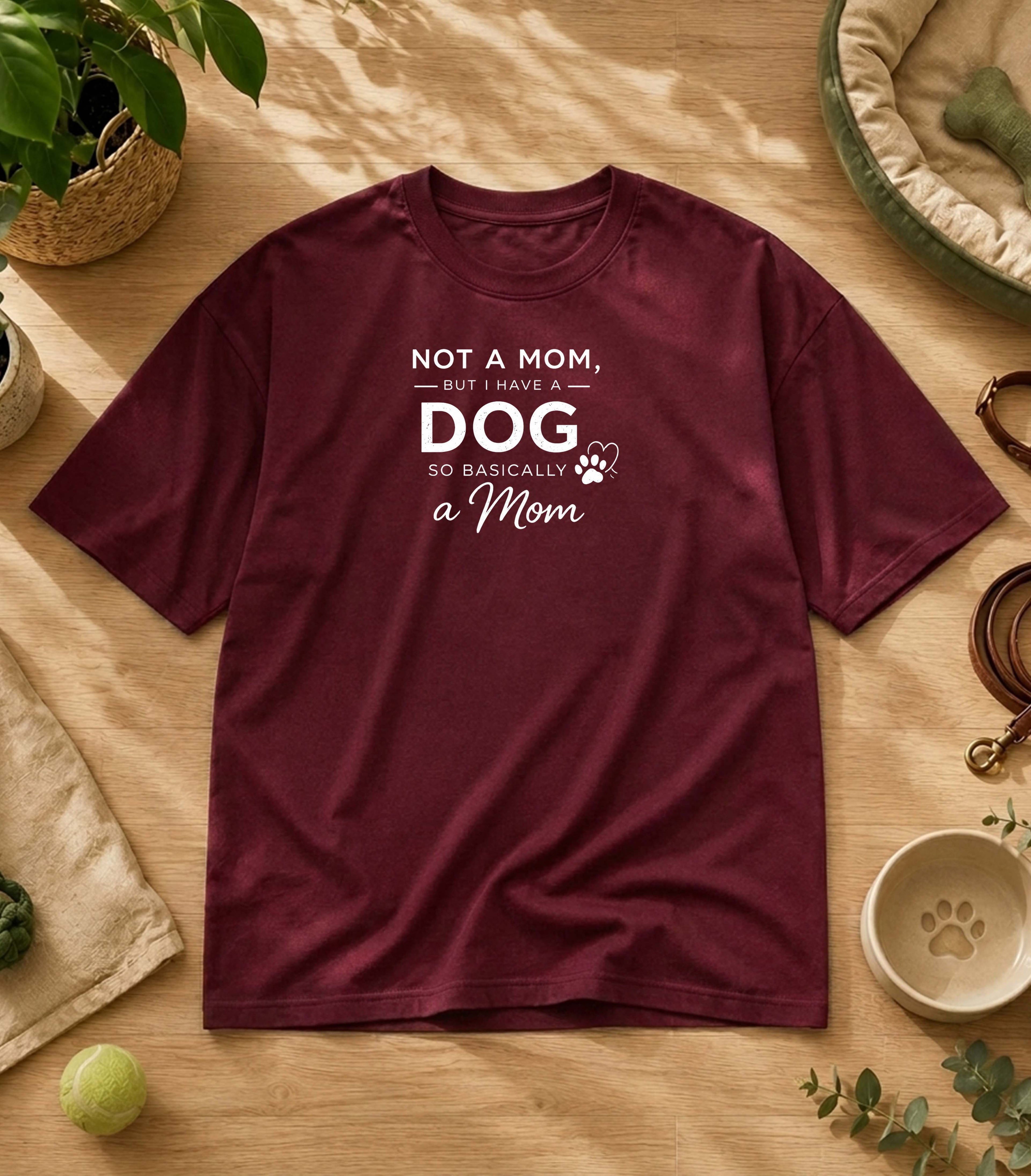 Not A Mom But I Have A Dog T-Shirt