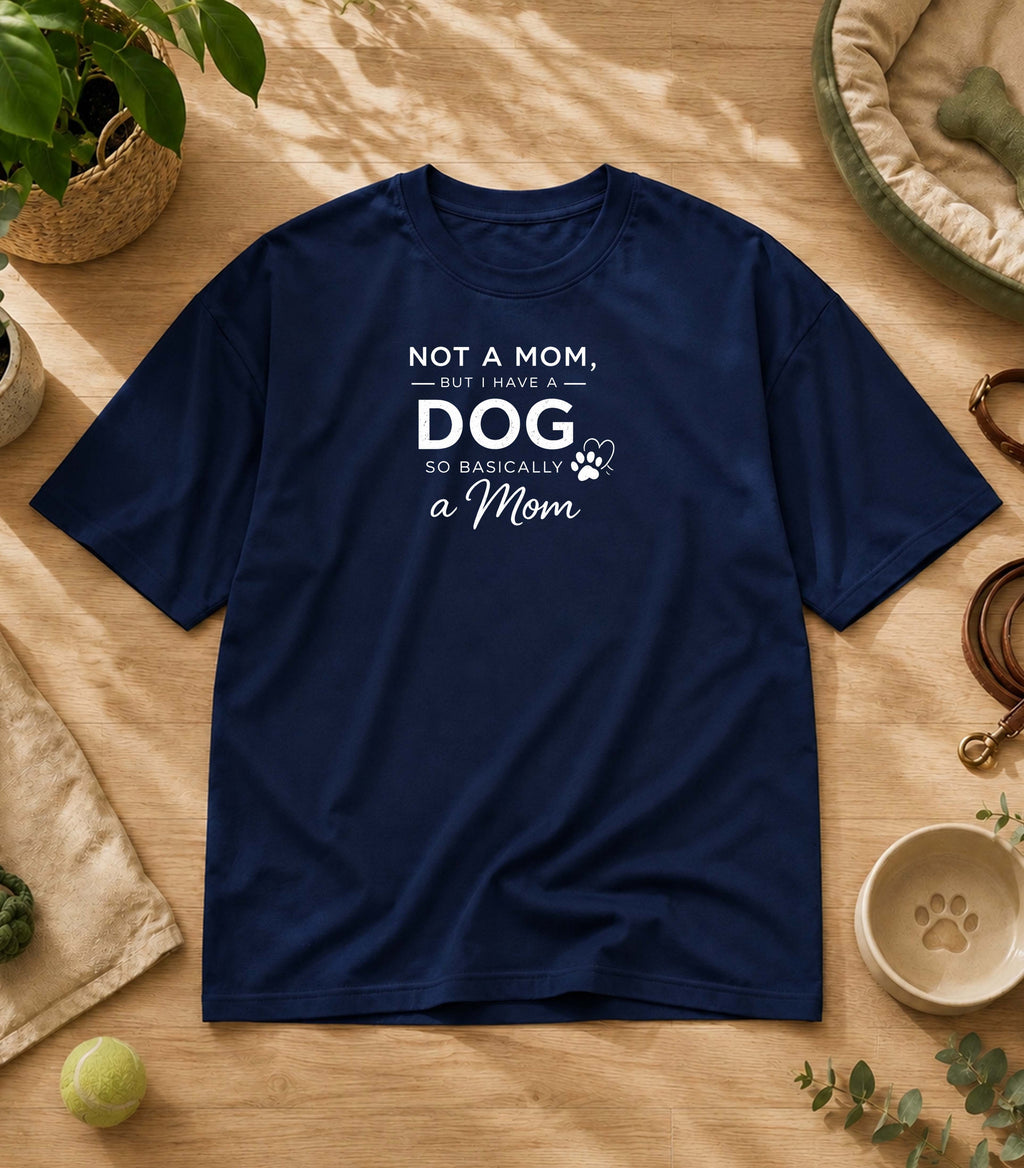 Not A Mom But I Have A Dog T-Shirt