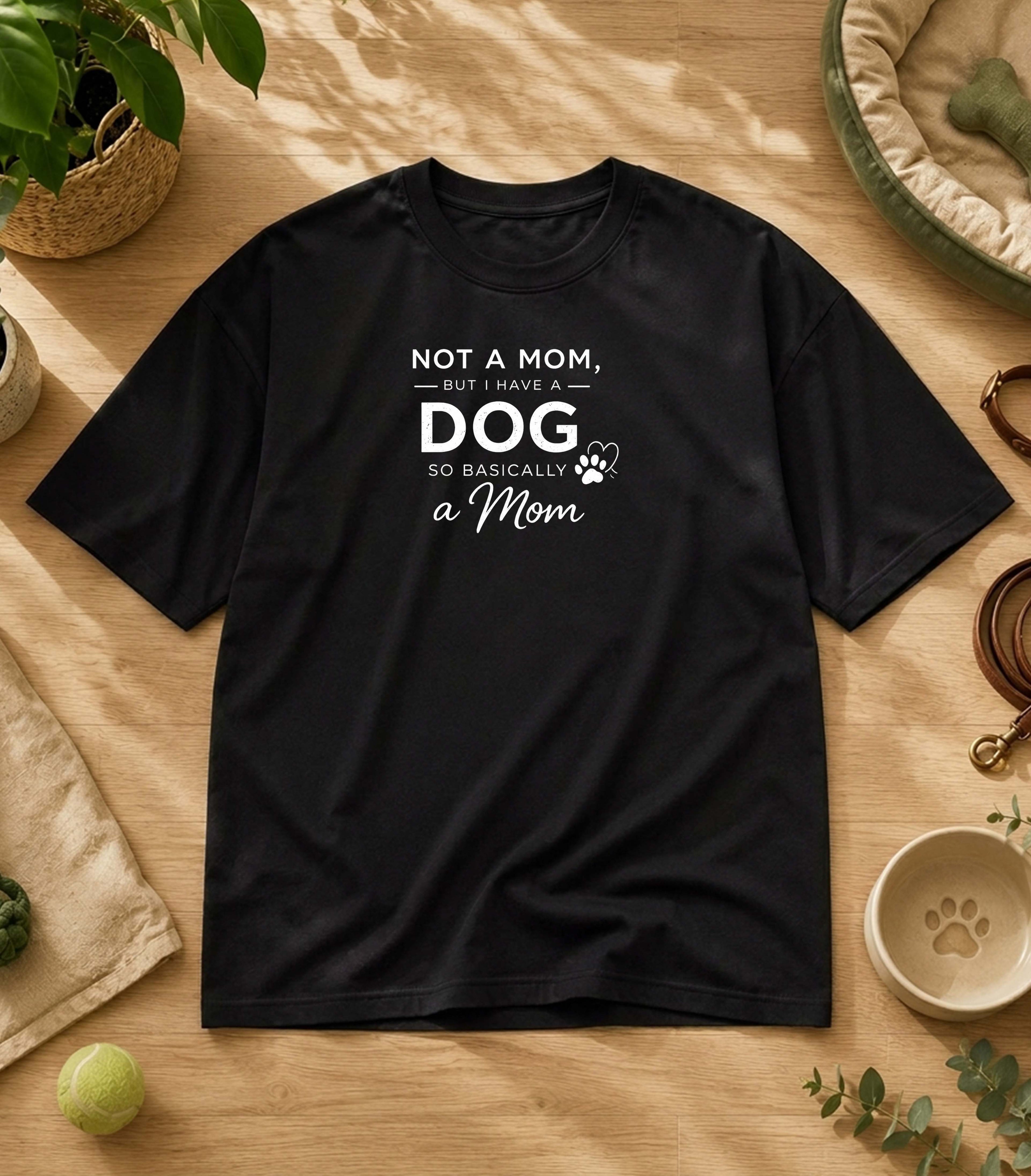 Not A Mom But I Have A Dog T-Shirt
