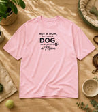Not A Mom But I Have A Dog T-Shirt