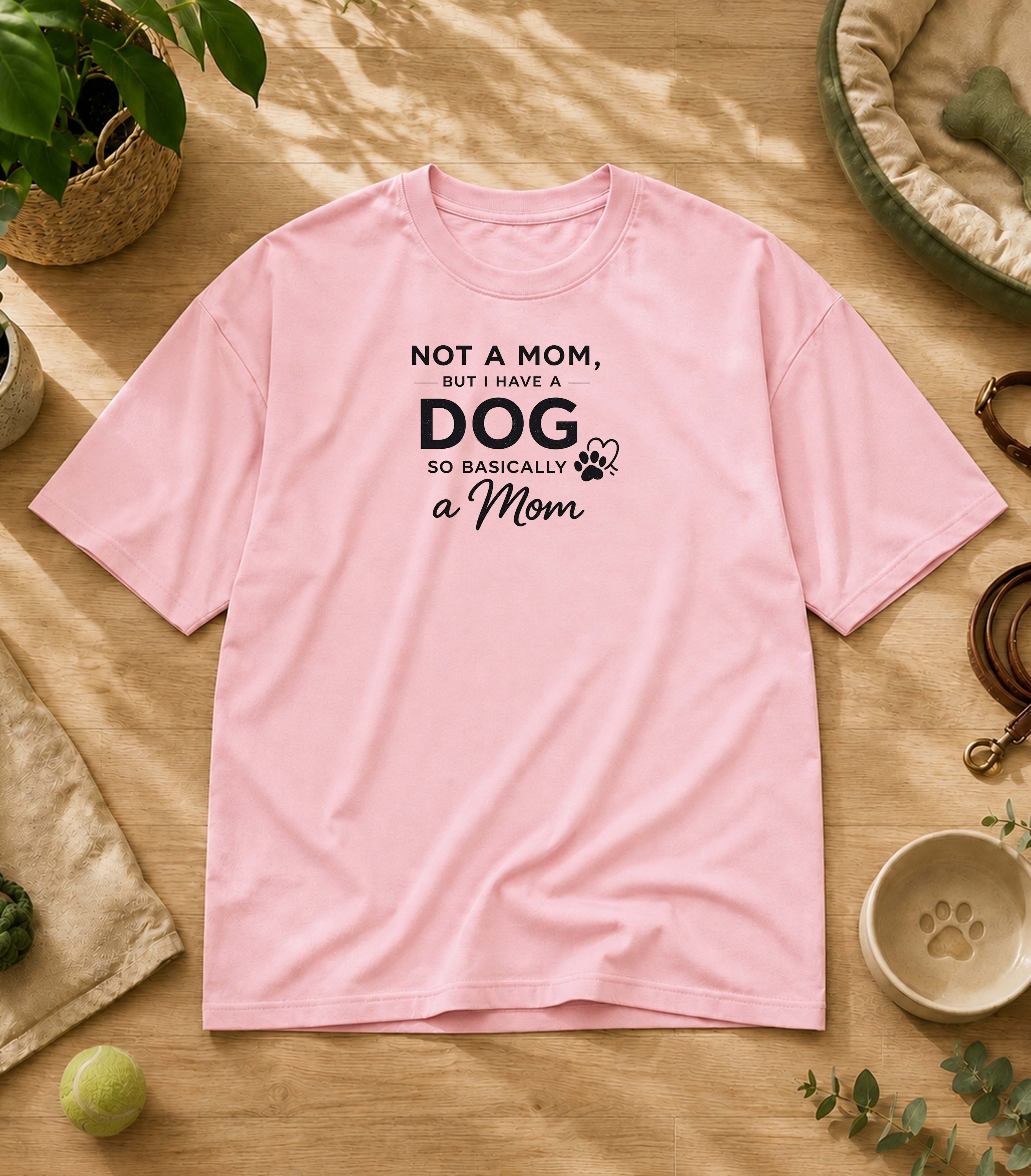 Not A Mom But I Have A Dog T-Shirt