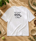 Not A Mom But I Have A Dog T-Shirt