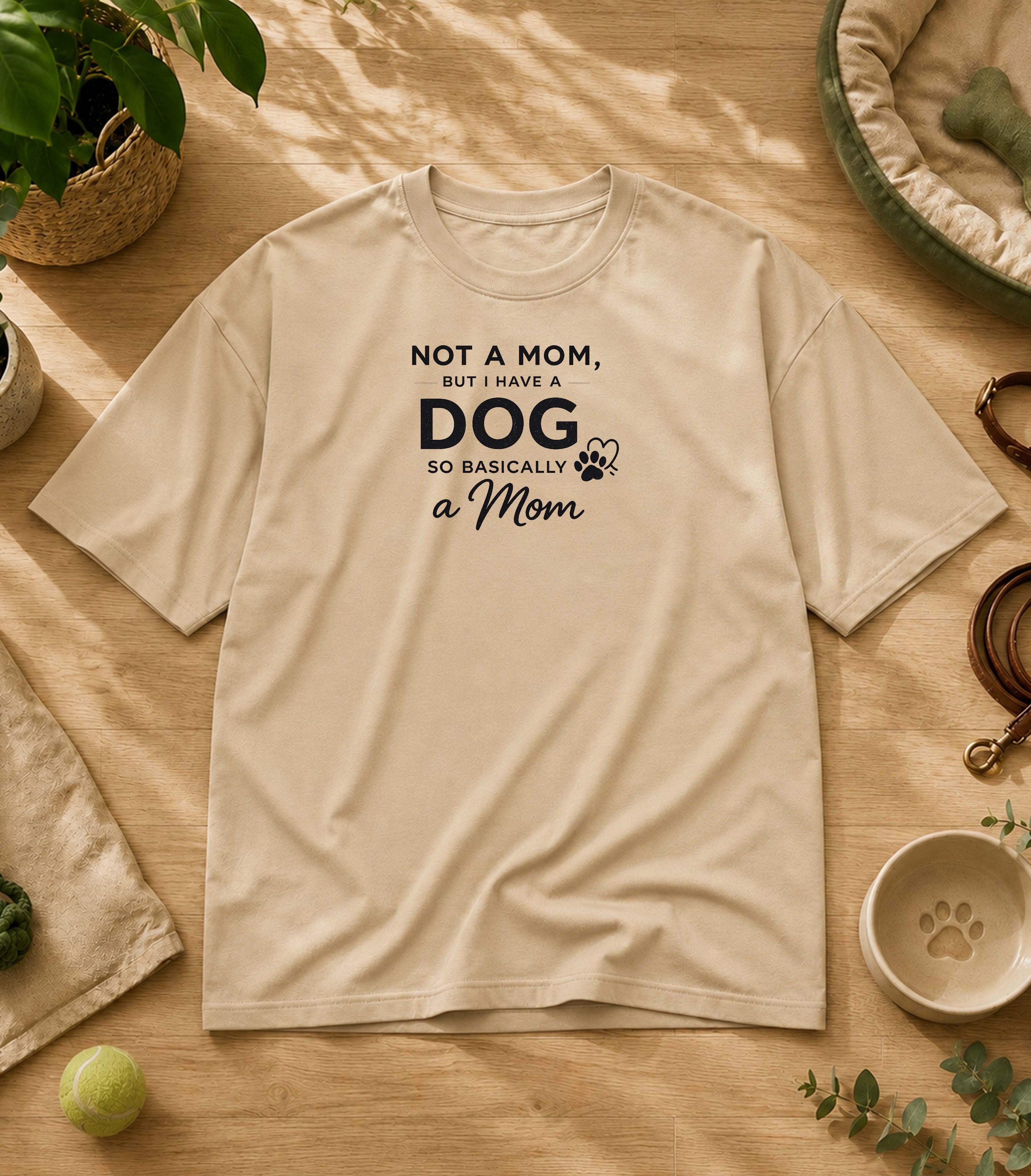 Not A Mom But I Have A Dog T-Shirt