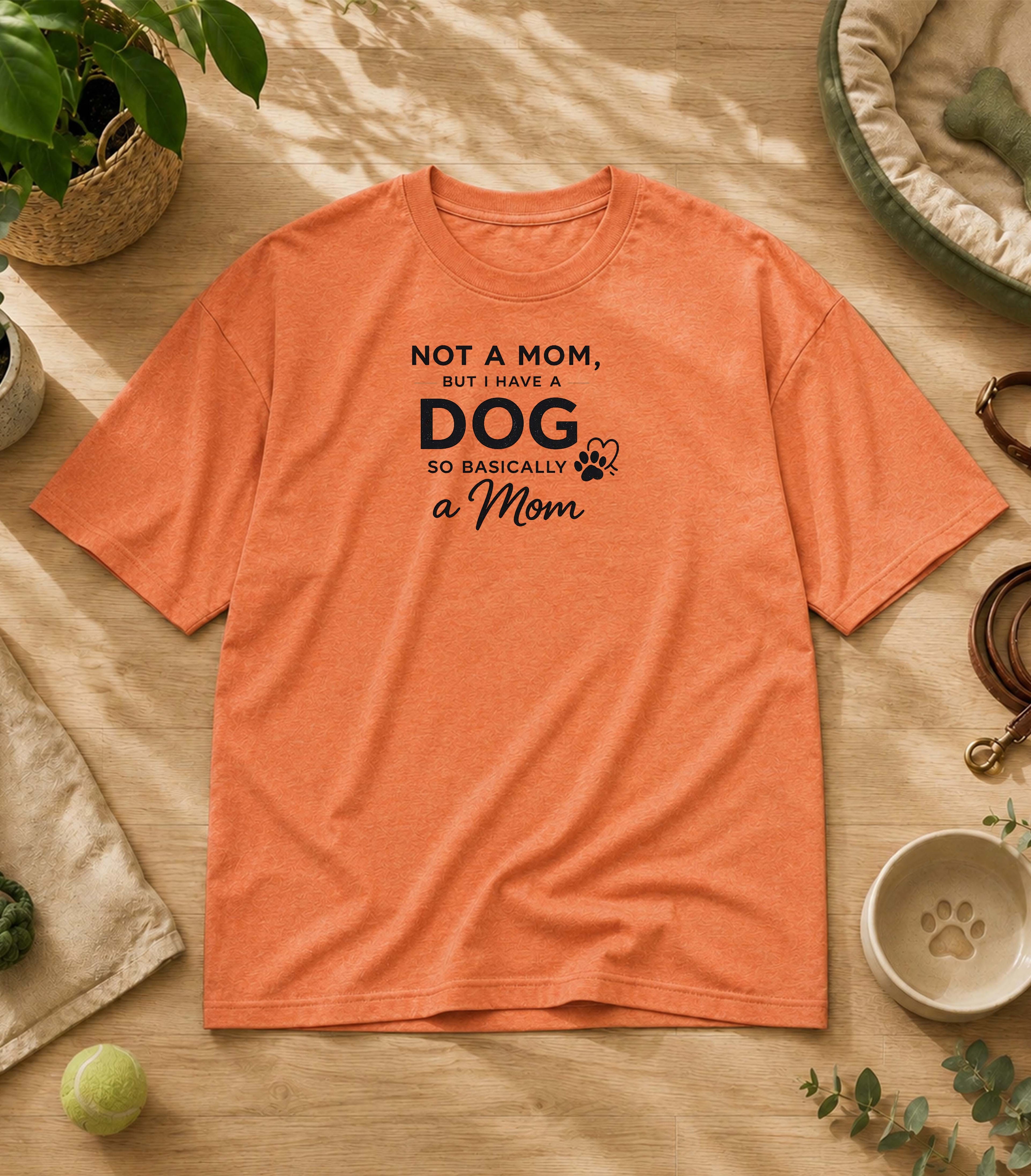 Not A Mom But I Have A Dog T-Shirt
