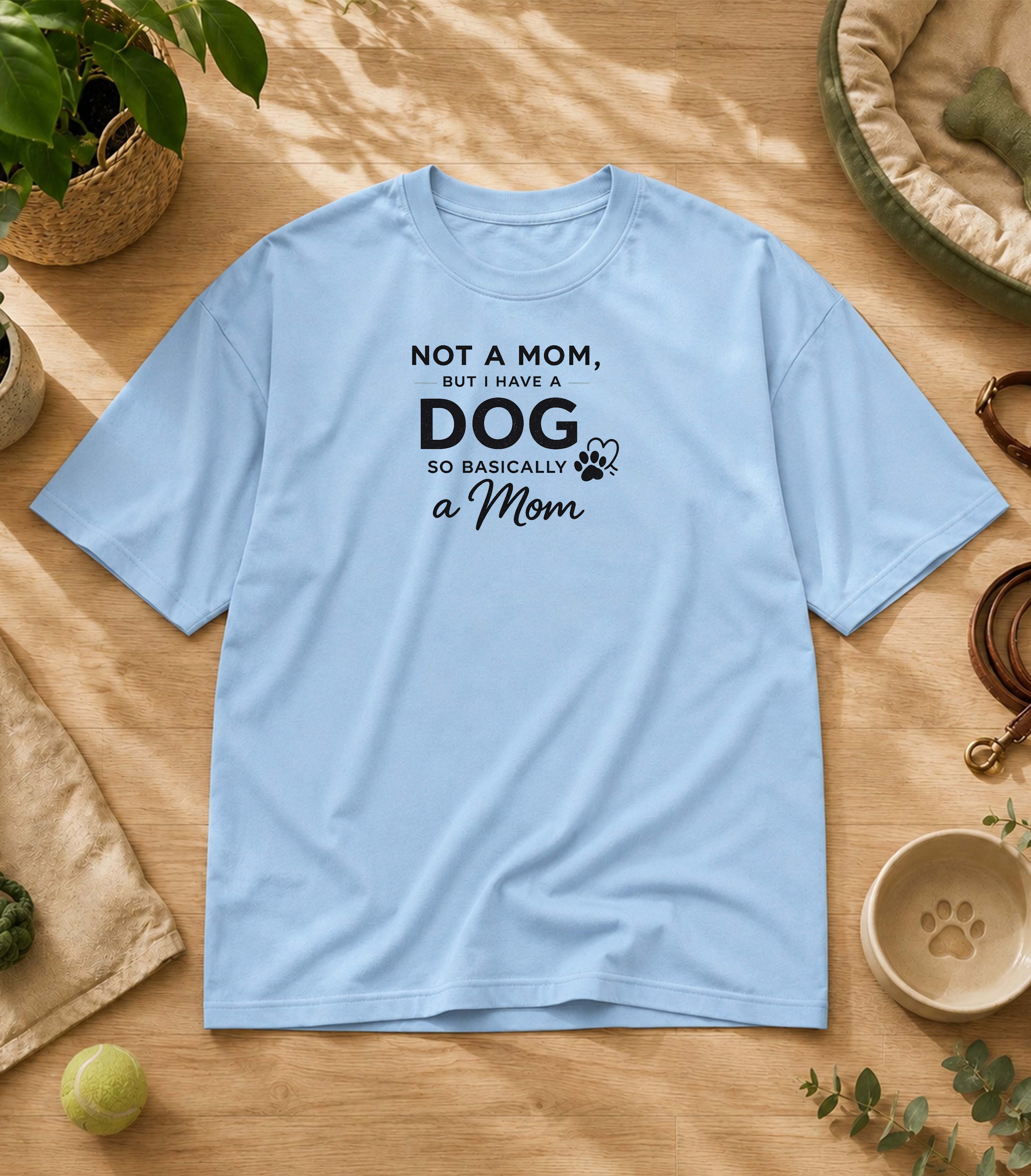 Not A Mom But I Have A Dog T-Shirt