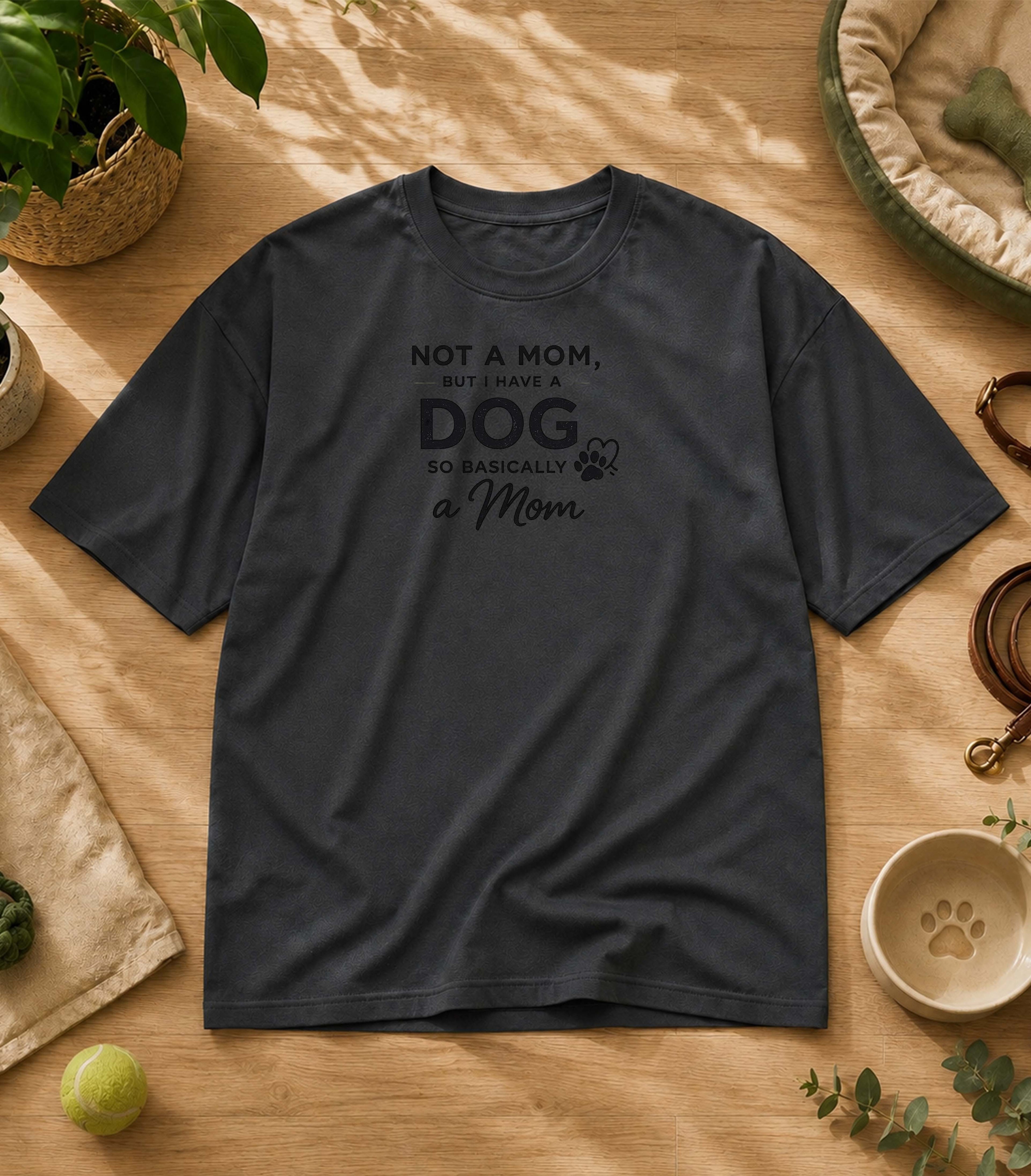 Not A Mom But I Have A Dog T-Shirt