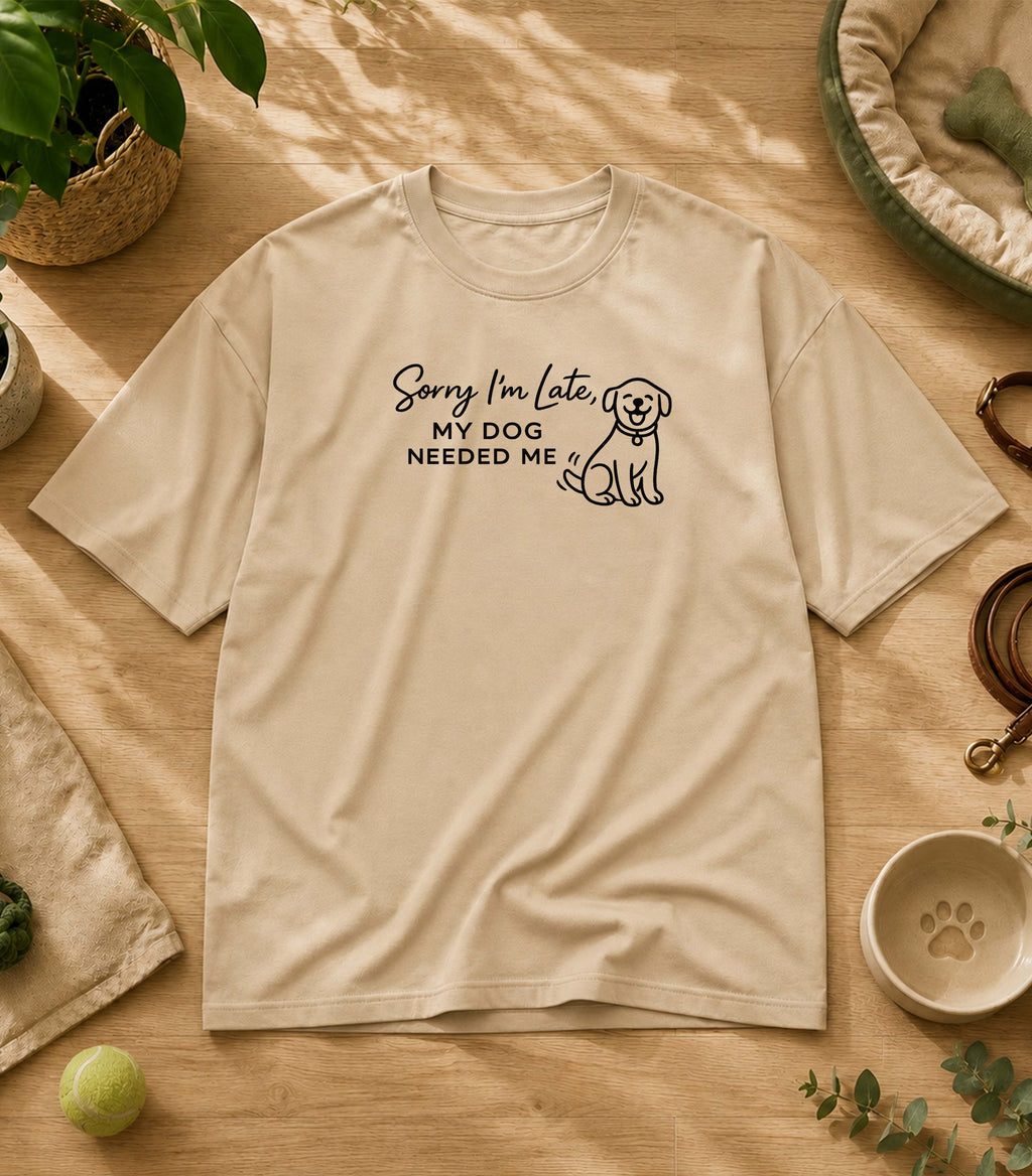 Sorry I'm Late My Dog Needed Me T-Shirt