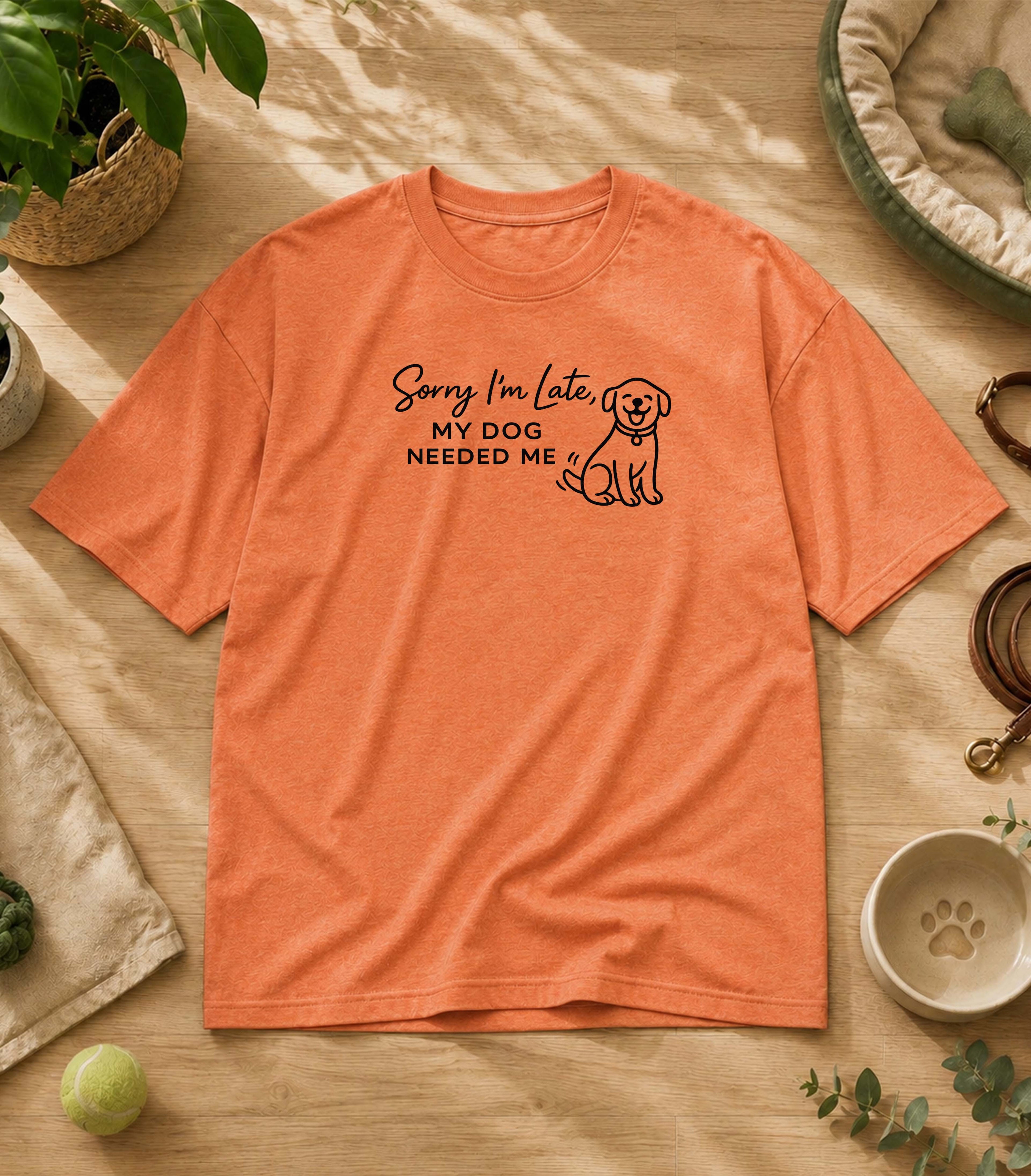 Sorry I'm Late My Dog Needed Me T-Shirt